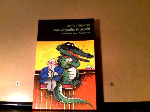 Das verpaßte Krokodil. Geschichten und Feuilletons.