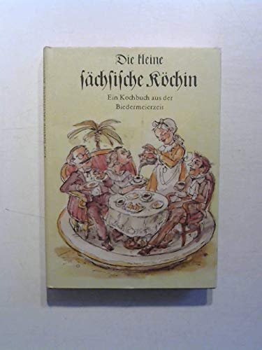 Beispielbild fr Die kleine schsische Kchin. Ein Kochbuch aus der Biedermeierzeit zum Verkauf von medimops