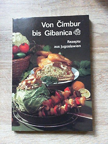 Von Cimbur bis Gibanica Rezepte aus Jugoslawien