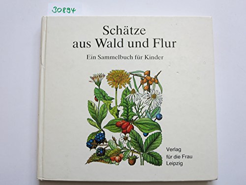 Schätze aus Wald und Flur Ein Sammelbuch für Kinder