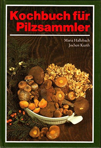 Stock image for Kochbuch fr Pilzsammler. Maria Hallebach ; Jochen Kurth for sale by Mephisto-Antiquariat