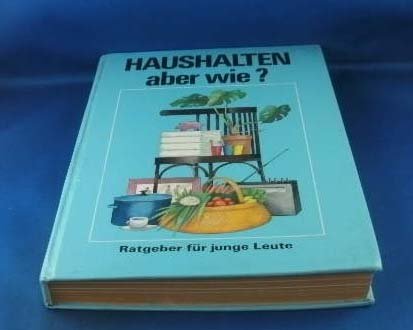 Haushalten - aber wie? Ratgeber für junge Leute. Herausgegeben von Hans Uslar. Mit zahlreichen Textzeichnungen und 24 farbigen bzw. schwarz-weiß-Bildtafeln.