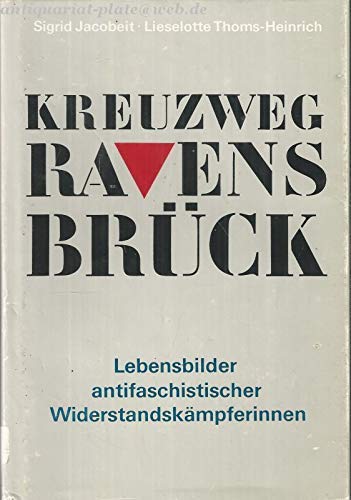 9783730402443: Kreuzweg Ravensbrck. Lebensbilder antifaschistischer Widerstandskmpferinnen. Mit Abbn.