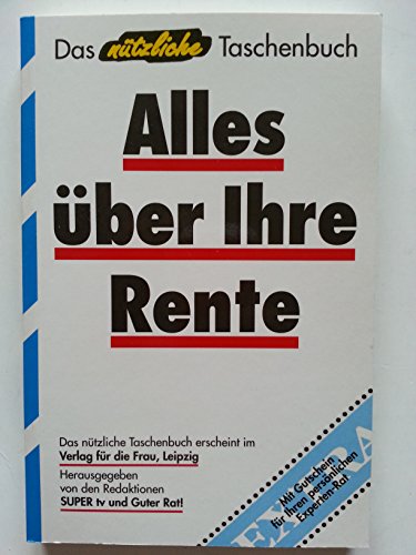 9783730403396: Alles über Ihre Rente: Was Sie in den fünf neuen Bundesländern über das neue Alterssicherungssystem und die gesetzliche Rentenversicherung ... (Das nützliche Taschenbuch) (German Edition)