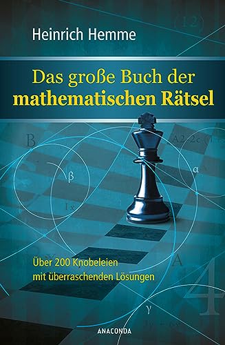 Das große Buch der mathematischen Rätsel: Über 200 Mathe-Knobeleien mit überraschenden Lösungen - Heinrich Hemme