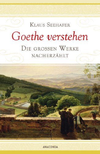 Stock image for Goethe verstehen - Die groen Werke nacherzhlt for sale by medimops