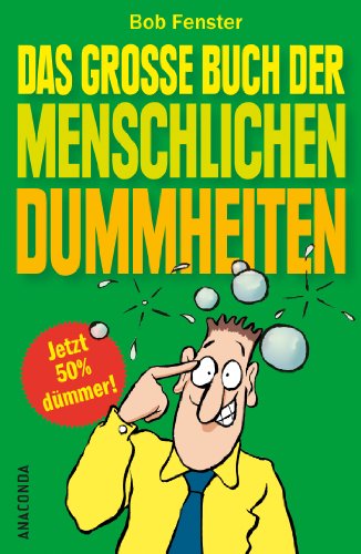 9783730601921: Das groe Buch der menschlichen Dummheiten - Ein kurioses Sammelsurium menschlicher Fehlleistungen