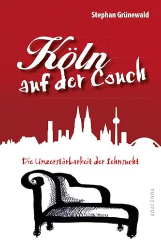 KÖLN AUF DER COUCH. die Unzerstörbarkeit der Sehnsucht - Grünewald, Stephan