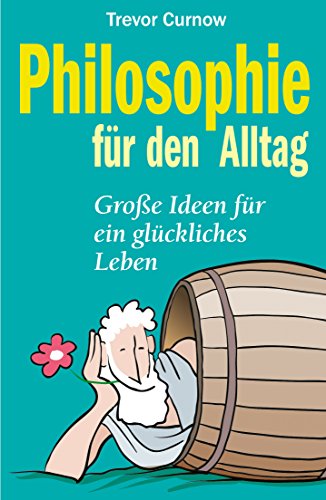 Stock image for Philosophie fr den Alltag. Groe Ideen fr ein glckliches Leben for sale by medimops