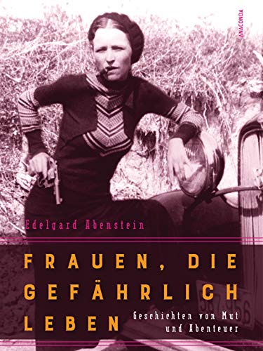 Beispielbild fr Frauen, die gefhrlich leben - Geschichten von Mut und Abenteuer zum Verkauf von medimops