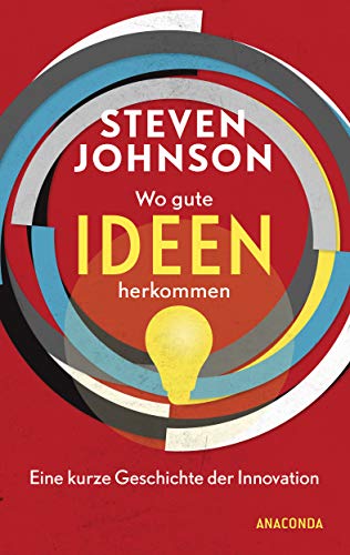 Wo gute Ideen herkommen - Eine kurze Geschichte der Innovation - Johnson, Steven