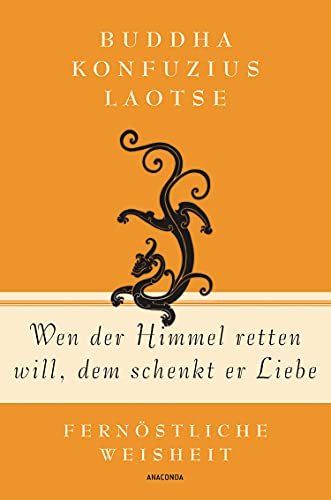 Imagen de archivo de Wen der Himmel retten will, dem schenkt er Liebe: Fernstliche Weisheit von Buddha, Konfuzius und Laotse a la venta por Revaluation Books