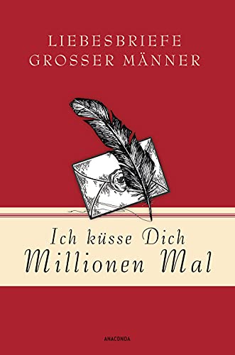 Stock image for Ich ksse Dich Millionen Mal - Liebesbriefe groer Mnner for sale by medimops