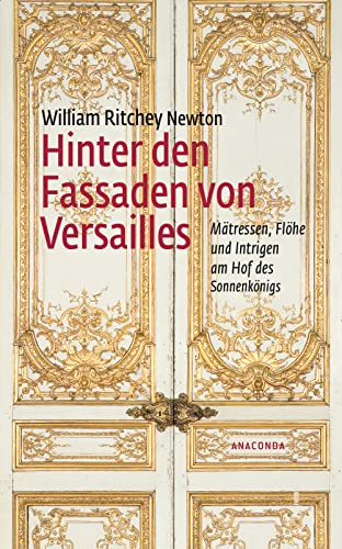 Beispielbild fr Hinter den Fassaden von Versailles: Mtressen, Flhe und Intrigen am Hof des Sonnenknigs zum Verkauf von medimops