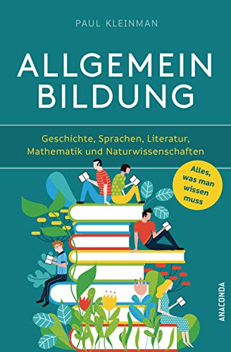 9783730610039: Allgemeinbildung. Alles was man wissen muss in Geschichte, Sprachen, Literatur, Mathematik und Naturwissenschaften