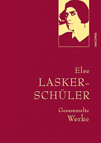 9783730611609: Else Lasker-Schler, Gesammelte Werke: Gebunden in feingeprgter Leinenstruktur auf Naturpapier. Mit Goldprgung. Dramentexte, Prosa, smtliche Gedichte: 40