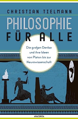 Beispielbild fr Philosophie fr alle. Die groen Denker und ihre Ideen von Platon bis zur Neurowissenschaft: Grundkurs Philosophie fr Einsteiger. Mit philosophischem Reisefhrer zum Verkauf von medimops