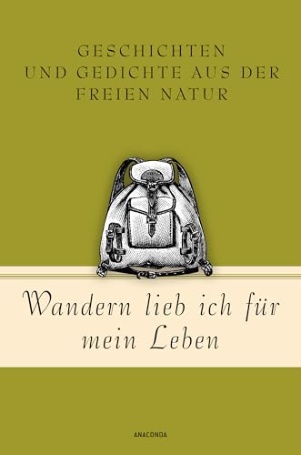 Beispielbild fr Wandern lieb' ich fr mein Leben. Geschichten und Gedichte aus der freien Natur: Ein literarischer Wanderfhrer (Geschenkbuch Gedichte und Gedanken, Band 21) zum Verkauf von medimops