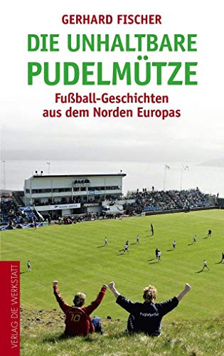 9783730700082: Die unhaltbare Pudelmtze: Fuball-Geschichten aus dem Norden Europas