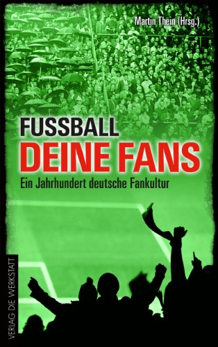 Beispielbild fr Fuball, deine Fans: Ein Jahrhundert deutsche Fankultur zum Verkauf von medimops