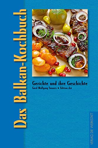 Stock image for Das Balkan-Kochbuch: Gerichte und ihre Geschichte for sale by medimops