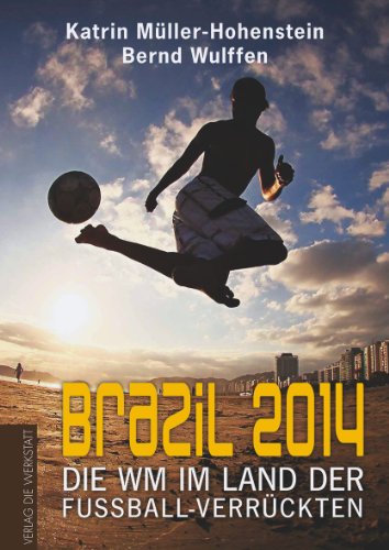 9783730700358: Brazil 2014: Die WM im Land der Fuballverrckten