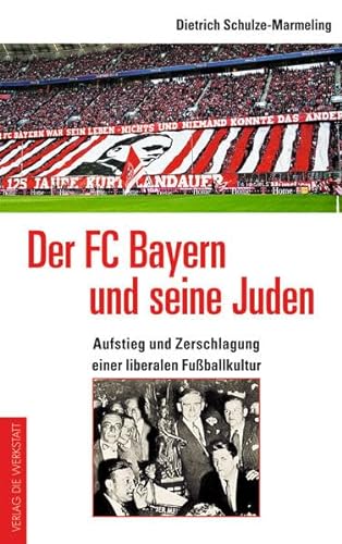 Der FC Bayern und seine Juden: Aufstieg und Zerschlagung einer liberalen FuÃŸballkultur (9783730700372) by Schulze-Marmeling, Dietrich