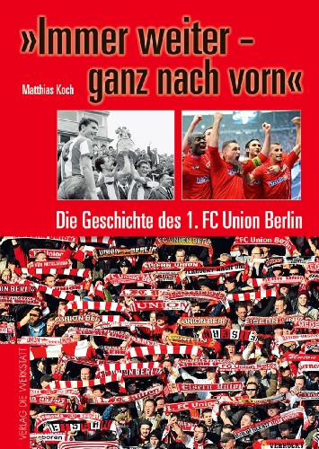 Beispielbild fr Immer weiter - ganz nach vorn: Die Geschichte des 1. FC Union Berlin zum Verkauf von medimops