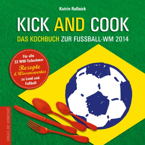 Beispielbild fr Kick and Cook. das Kochbuch zur Fussball-WM 2014 zum Verkauf von Bcherpanorama Zwickau- Planitz