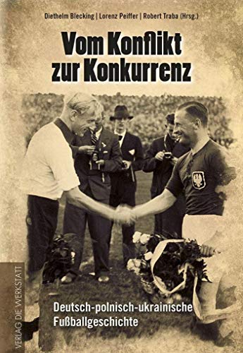 Beispielbild fr Vom Konflikt zur Konkurrenz: Deutsch-polnisch-ukrainische Fuballgeschichte zum Verkauf von medimops