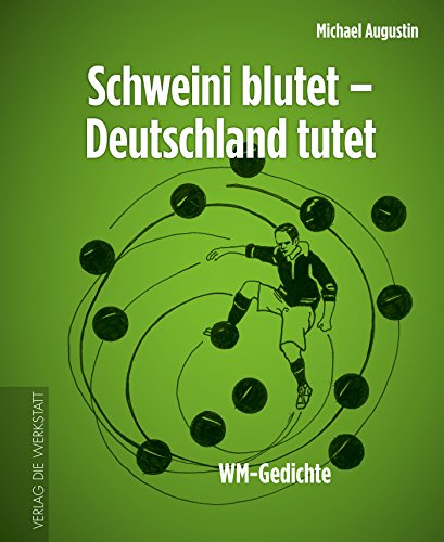 Schweini blutet - Deutschland tutet: WM-Gedichte - Michael Augustin