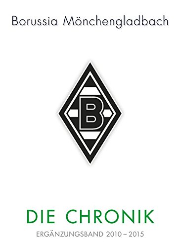 Beispielbild fr Borussia Mnchengladbach: Die Chronik: Ergnzungsband 2010-2015 zum Verkauf von medimops