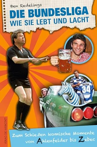 Stock image for Die Bundesliga, wie sie lebt und lacht: Zum Schieen komische Momente von Ahlenfelder bis Zebec for sale by medimops