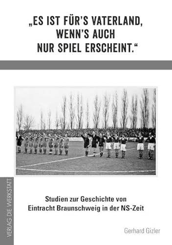 Beispielbild fr Es ist frs Vaterland, wenns auch nur Spiel erscheint. Studien zur Geschichte von Eintracht Braunschweig in der NS-Zeit zum Verkauf von medimops