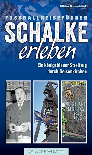 9783730702499: Schalke erleben: Ein knigsblauer Streifzug durch Gelsenkirchen