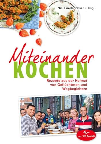 Stock image for Miteinander kochen: Rezepte aus der Heimat von Geflchteten und Wegbegleitern for sale by DER COMICWURM - Ralf Heinig