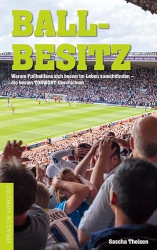 Beispielbild fr Ballbesitz: Warum Fuball-Fans sich besser im Leben zurechtfinden. Die besten TORWORT-Geschichten zum Verkauf von medimops