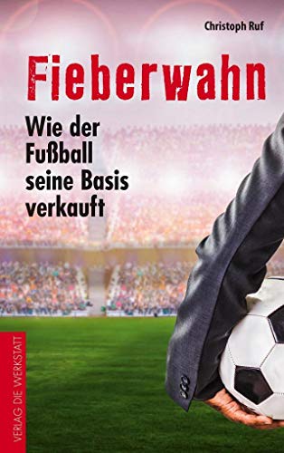 Stock image for Fieberwahn: Wie der Fuball seine Basis verkauft for sale by medimops