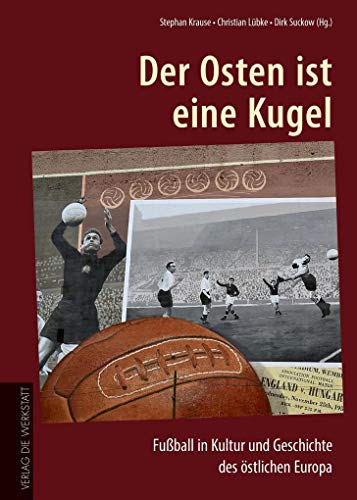 Beispielbild fr Der Osten ist eine Kugel: Fuball in Kultur und Geschichte des stlichen Europa zum Verkauf von BuchZeichen-Versandhandel