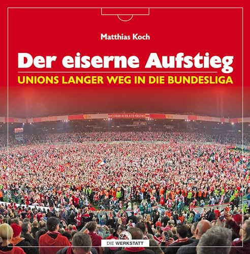 9783730704905: Der eiserne Aufstieg: Unions langer Weg in die Bundesliga