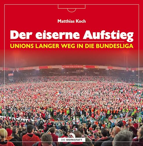 Stock image for Der eiserne Aufstieg: Unions langer Weg in die Bundesliga for sale by medimops