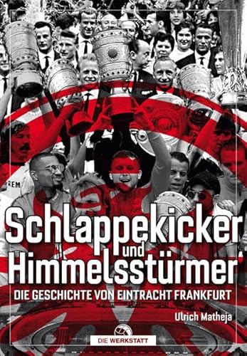 Stock image for Schlappekicker & Himmelsstrmer: Die Geschichte von Eintracht Frankfurt for sale by medimops