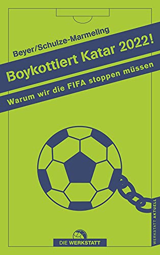 Stock image for Boykottiert Katar 2022!: Warum wir die FIFA stoppen mssen (Werkstatt aktuell, Band 2) for sale by medimops