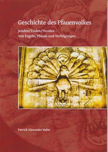 Stock image for Geschichte des Pfauenvolkes: Jesiden/Esiden/Yeziden - Von Engeln, Pfauen und Verfolgungen for sale by Jasmin Berger