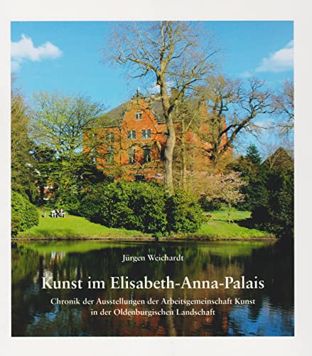 Stock image for Kunst im Elisabeth-Anna-Palais: Chronik der Ausstellungen der Arbeitsgemeinschaft Kunst in der Oldenburgischen Landschaft for sale by Revaluation Books
