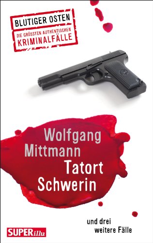 Stock image for Tatort Schwerin und und drei weitere Flle: Blutiger Osten Die grten authentischen Kriminalflle for sale by medimops