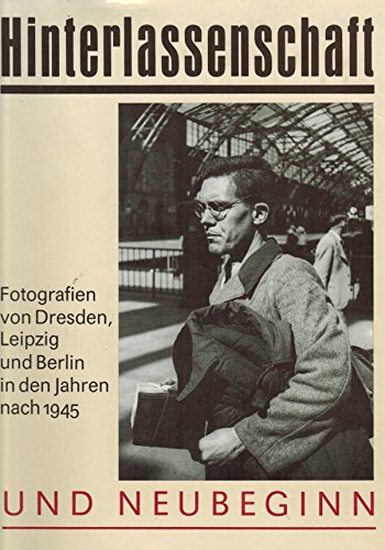 Hinterlassenschaft und Neubeginn: Fotografien von Dresden, Leipzig und Berlin in den Jahren nach 1945 (German Edition) (9783731100669) by Wolfgang Kil