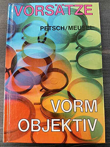 Vorsätze vorm Objektiv. Fotografieren und Filmen mit Filtern, Effektvorsätzen, Vorsatzlinsen und ...