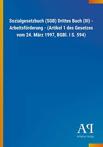 9783731413004: Sozialgesetzbuch (SGB) Drittes Buch (III) - Arbeitsfrderung - (Artikel 1 des Gesetzes vom 24. Mrz 1997, BGBl. I S. 594)