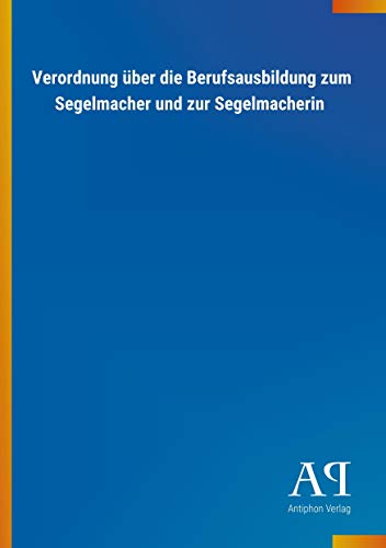 Beispielbild fr Verordnung ber die Berufsausbildung zum Segelmacher und zur Segelmacherin zum Verkauf von medimops